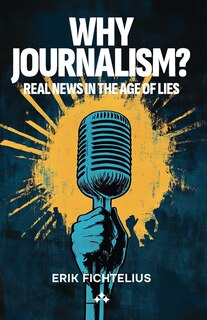 Couverture_Why Journalism - Real news in the age of lies