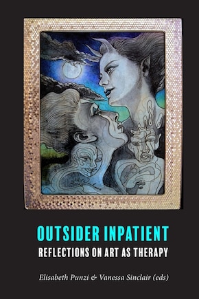 Outsider Inpatient: Reflections on Art as Therapy