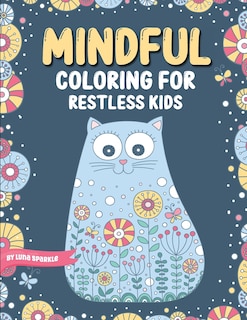 Front cover_Mindful Coloring For Restless Kids. From 6 Years And Up. Cute Animals, Flowers And Fantasy Creatures in Easy And Fun Doodle Style.