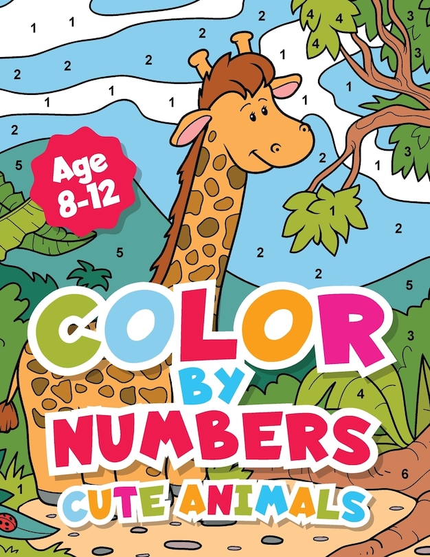 Front cover_Color By Numbers Cute Animals for kids 8-12 Years old.