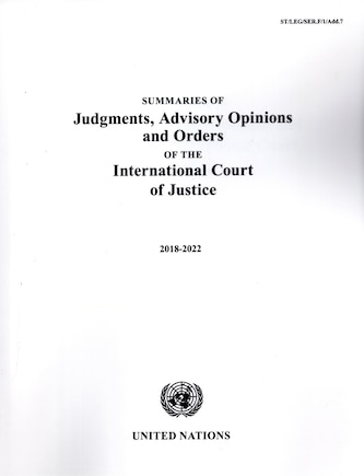 Summaries of Judgments, Advisory Opinions and Orders of the International Court of Justice 2018-2022: 1 January 2018 to 31 December 2022