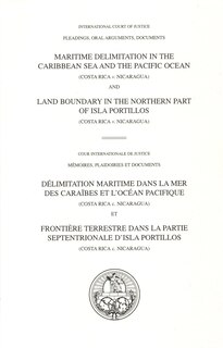 Front cover_I.C.J. Pleadings, Maritime Delimitation in the Caribbean Sea and the Pacific Ocean (Costa Rica v. Nicaragua) and Land Boundary in the Northern Part of Isla Portillos (Costa Rica v. Nicaragua)