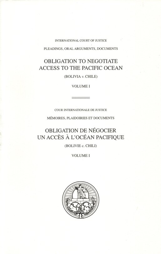 Front cover_I.C.J. Pleadings, Obligation to Negotiate Access to the Pacific Ocean (Bolivia v. Chile)
