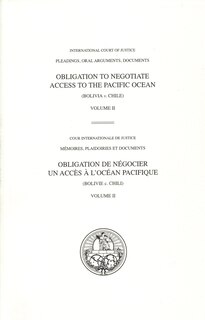 Front cover_I.C.J. Pleadings, Obligation to Negotiate Access to the Pacific Ocean (Bolivia v. Chile)