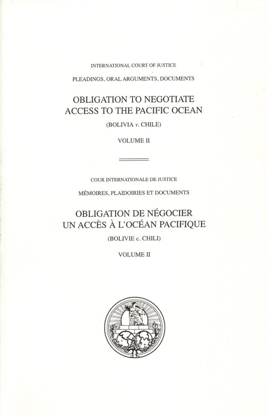 Front cover_I.C.J. Pleadings, Obligation to Negotiate Access to the Pacific Ocean (Bolivia v. Chile)