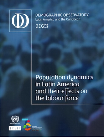 Latin America and the Caribbean Demographic Observatory 2023: Population Dynamics in Latin America and Their Effects on the Labour Force