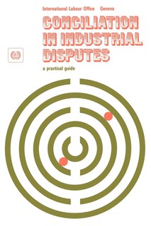 Front cover_Conciliation In Industrial Disputes. A Practical Guide