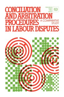 Couverture_Conciliation And Arbitration Procedures In Labour Disputes. A Comparative Study