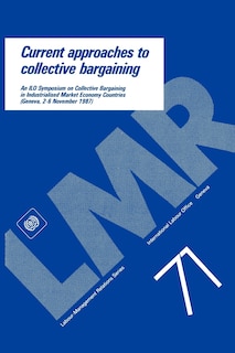 Front cover_Current Approaches To Collective Bargaining. An Ilo Symposium On Collective Bargaining In Industrial