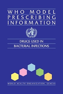 WHO Model Prescribing Information: Drugs Used in Bacterial Infections