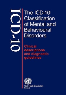 The Icd-10 Classification of Mental and Behavioral Disorders: Clinical DescRIPTIONS & DIAGNOSTIC GUIDELINES