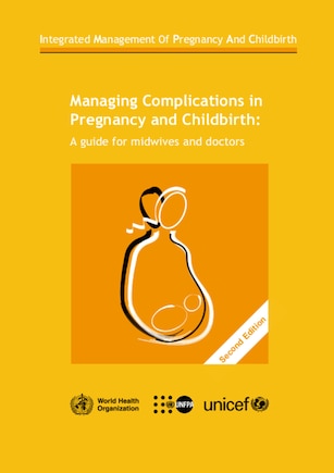 Managing Complications In Pregnancy And Childbirth: A Guide For Midwives And Doctors