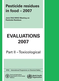 Pesticide Residues in Food 2007: Toxicological Evaluations