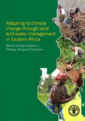 Adapting To Climate Change Through Land And Water Management In Eastern Africa: Results Of Pilot Projects In Ethiopia, Kenya And Tanzania