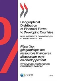 Geographical Distribution Of Financial Flows To Developing Countries: 2016: Disbursements, Commitments, Country Indicators