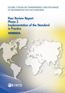 Global Forum On Transparency And Exchange Of Information For Tax Purposes Peer Reviews: Dominica 2016: Phase 2: Implementation Of The Standard In Practice