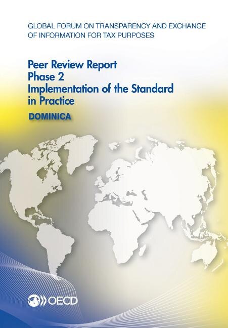 Global Forum On Transparency And Exchange Of Information For Tax Purposes Peer Reviews: Dominica 2016: Phase 2: Implementation Of The Standard In Practice