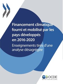 Front cover_Le Financement Climatique Et l'Objectif Des 100 Milliards de Dollars Financement Climatique Fourni Et Mobilisé Par Les Pays Développés En 2016-2020 Enseignements Tirés d'Une Analyse Désagrégée