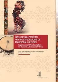 Intellectual Property and the Safeguarding of Traditional Cultures: Legal Issues and Practical Options for Museums, Libraries and Archives