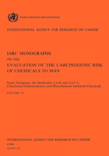 Front cover_Some Fumigants, the Herbicides 2,4-D & 2,4,5-T, Chlorinated Dibenzodioxins and Miscellaneous Industrial Chemicals. IARC Vol 15