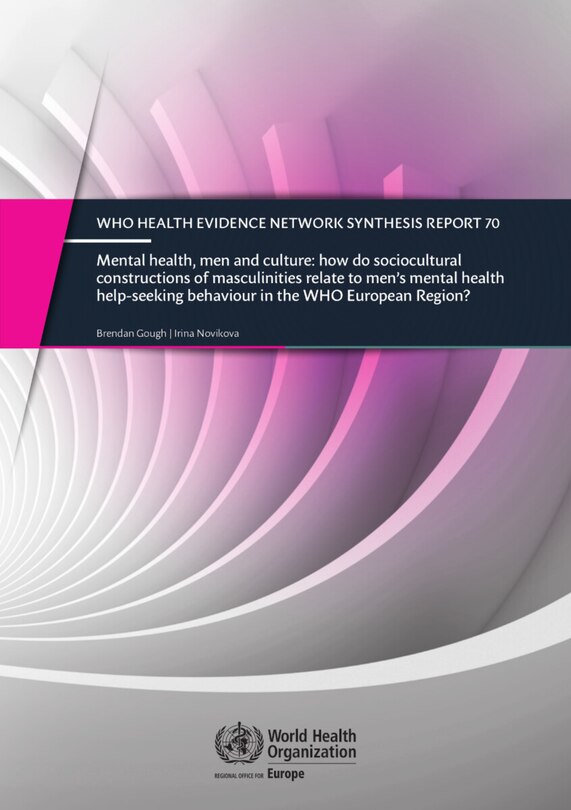 Front cover_Mental Health, Men And Culture - How Do Sociocultural Constructions Of Masculinities Relate To Men's Mental Health Help-seeking Behaviour In The Who European Region?