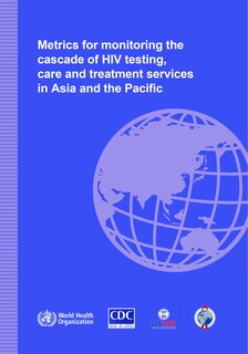 Couverture_Metrics For Monitoring The Cascade Of Hiv Testing, Care And Treatment Services In Asia And The Pacific