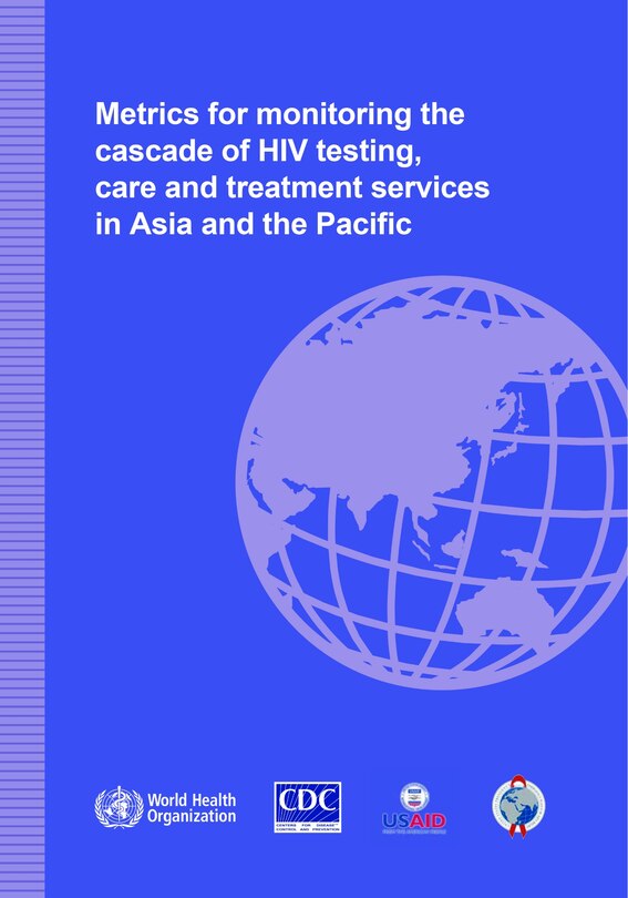 Couverture_Metrics For Monitoring The Cascade Of Hiv Testing, Care And Treatment Services In Asia And The Pacific