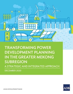 Couverture_Transforming Power Development Planning in the Greater Mekong Subregion