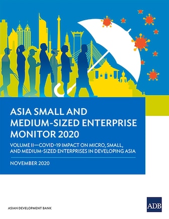 Asia Small And Medium-sized Enterprise Monitor 2020 - Volume Ii: Covid-19 Impact On Micro, Small And Medium-sized Enterprises In Developing Asia