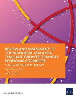Front cover_Review and Assessment of the Indonesia-Malaysia-Thailand Growth Triangle Economic Corridors