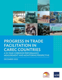 Front cover_Progress in Trade Facilitation in Carec Countries: A 10-Year Corridor Performance Measurement and Monitoring Perspective