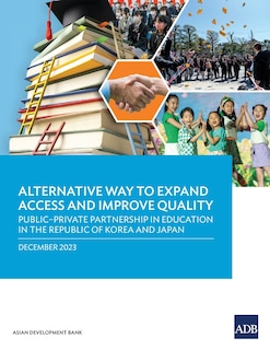 Alternative Way to Expand Access and Improve Quality Public-Private Partnership in Education in the Republic of Korea and Japan