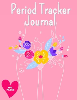 Period Tracker Journal: Symptom And Menstrual Cycle Tracking Notebook For Teen Girls And Women Menstrual Cycle Tracker To Monitor Pms Symptoms, Mood, Bleeding Flow Intensity And Pain Level