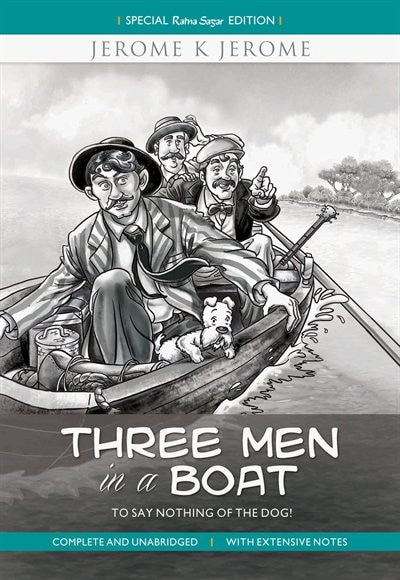 Three Men in a Boat - To Say nothing of the Dog!: Complete and Unabridged with Extensive Notes