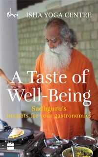 Front cover_A Taste of Well-Being: Sadhguru's Insights for Your Gastronomics