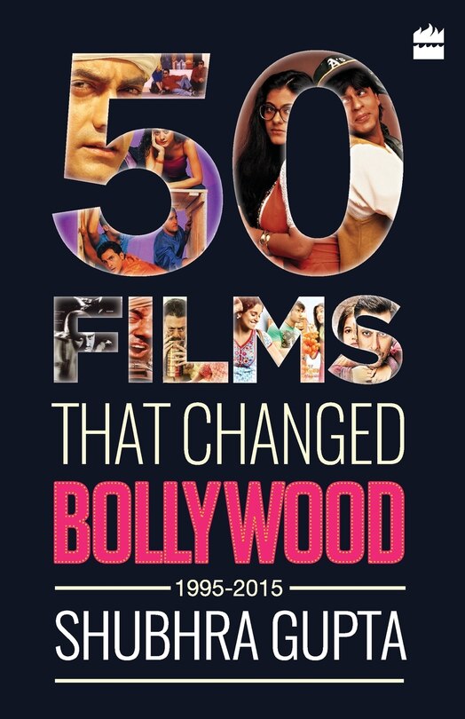 Front cover_50 Films That Changed Bollywood, 1995-2015