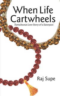 Front cover_When Life Cartwheels - Tumultuous Love Story of a Sannyasi