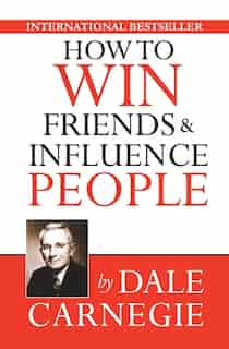 How To Win Friends & Influence People by Dale Carnegie