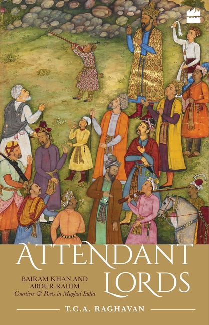 Couverture_Attendant Lords: Bairam Khan and Abdur Rahim, Courtiers and Poets in Mughal India