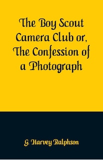 Front cover_The Boy Scout Camera Club Or, The Confession Of A Photograph
