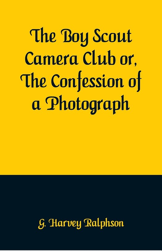 Front cover_The Boy Scout Camera Club Or, The Confession Of A Photograph