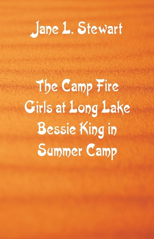 Front cover_The Camp Fire Girls at Long Lake Bessie King in Summer Camp