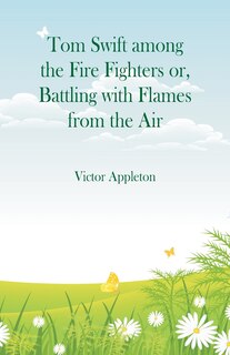 Front cover_Tom Swift among the Fire Fighters