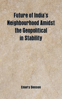 Future of India's Neighbourhood Amidst the Geopolitical in Stability