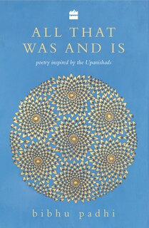 Front cover_All That Was and Is: Poems Inspired by the Upanishads