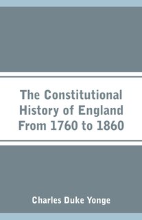 Front cover_The Constitutional History of England From 1760 to 1860