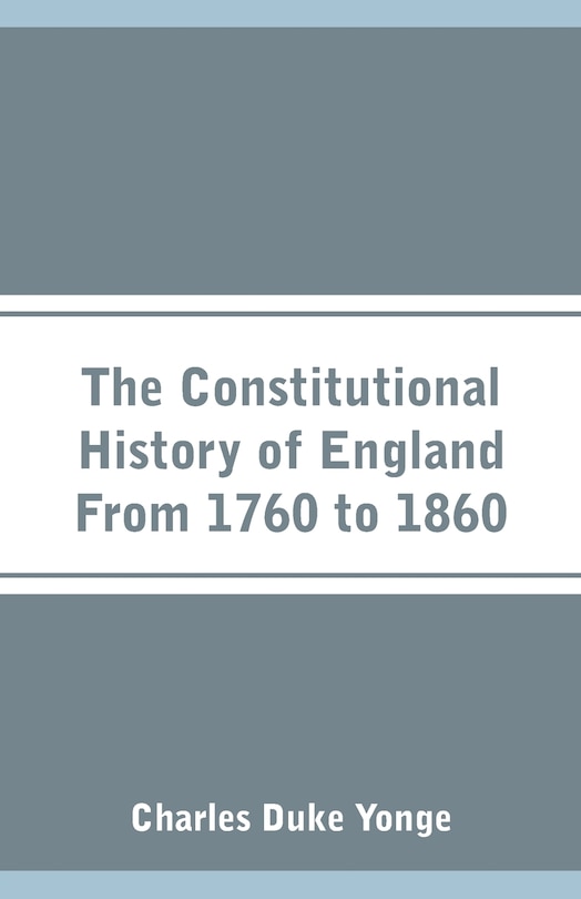 Front cover_The Constitutional History of England From 1760 to 1860