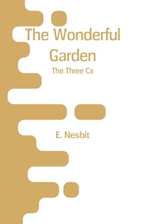 The Wonderful Garden: The Three Cs