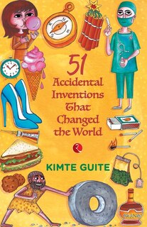 Front cover_51 Accidental Inventions that Changed the World