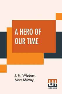 A Hero Of Our Time: Translated From The Russian Of Mikhail Iurevich Lermontov
